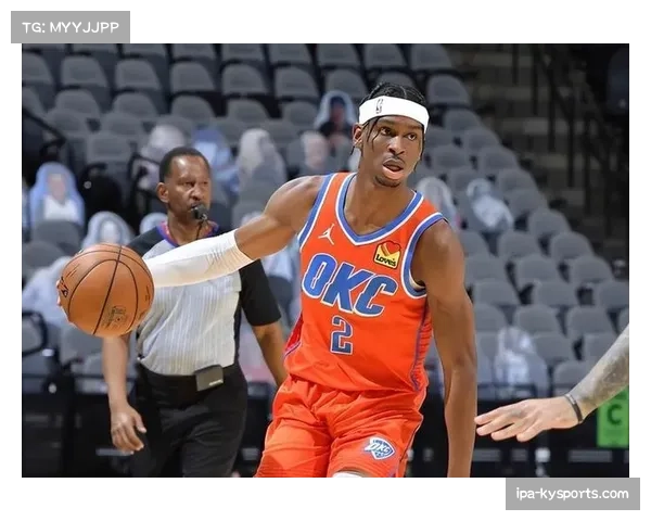 亚历山大关键球表现稳健 助雷霆多场险胜巩固榜首